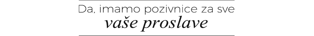Imamo pozivnice za sve vaše proslave.