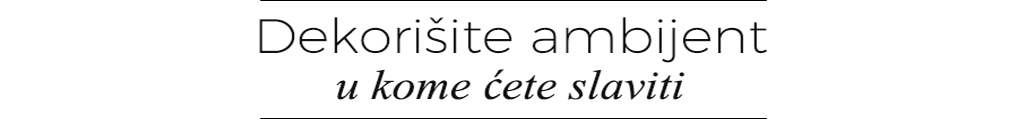 Dekorišite ambijent u kome ćete slaviti.